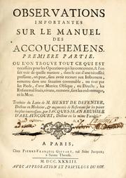 Cover of: Observations importantes sur le manuel des accouchemens primiere [-seconde] partie: ou l'on trouve tout ce qui est necessaire pour les operations, & l'on fait voir de quelle maniere ... on peut, sans recours aux instrumens, remettre dans une situation convenable ...