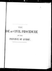 Cover of: The code of civil procedure of the province of Quebec: with a concordance of its articles, useful references to the civil code, and the rules of practice now in force -the whole carefully verified and edited