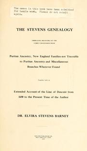 Cover of: The Stevens genealogy: embracing branches of the family descended from Puritan ancestry, New England families not traceable to Puritan ancestry and miscellaneous branches wherever found, together with an extended account of the line of descent from 1650 to the present time of the author