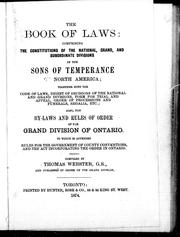 Cover of: The book of laws: comprising the constitutions of the national, grand, and subordinate divisions of the Sons of Temperance of North America : together with the code of laws, digest of decisions of the national and grand divisions, form for trial and appeal, order of processions and funerals, regalia, etc. : also, the by-laws and rules of order of the Grand Division of Ontario : to which is appended rules for the government of county conventions, and the act incorporating the order in Ontario