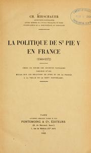 Cover of: La politique de St Pie V en France (1566-1572): choix de pièces des archives vaticanes précédé d'une étude sur les relations de Rome et de la France à la veille de la saint Barthélemy
