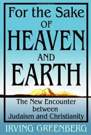 Cover of: For the sake of heaven and earth: the new encounter between Judaism and Christianity
