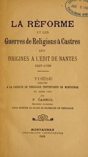 Cover of: La Réforme et les guerres de religion à Castres, des origines à l'Édit de Nantes, 1527-1598
