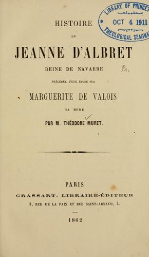 Histoire de Jeanne d'Albret, Reine de Navarre by Théodore César Muret