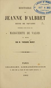 Cover of: Histoire de Jeanne d'Albret, Reine de Navarre by Théodore César Muret