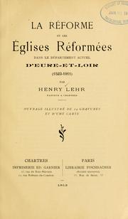 Cover of: La Réforme et les Églises Réformées dans le département actuel d'Eure-et-Loir: 1523-1911.