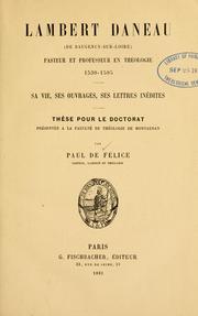 Cover of: Lambert Daneau: (de Baugency-sur-Loire) : pasteur et professeur en théologie 1530-1595 : sa vie, ses ouvrages, ses lettres inédites : thèse pour le doctorat