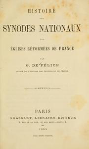 Cover of: Histoire des synodes nationaux des Églises Réformées de France by G. de Félice