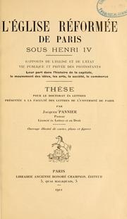Cover of: L'É glise réformée de Paris sous Henri IV: [rapports de l'église et de l'état, vie publique et privée des protestants, leur part dans l'histoire de la capitale, le mouvement des idées, les arts, la société, le commerce]
