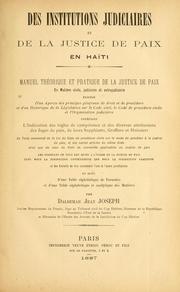 Cover of: Des institutions judiciaires et de la justice de paix en Haiti: manuel théorique et pratique de la justice de paix en matière civile, judiciaire et extrajudiciaire...