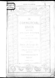 Cover of: On commercial union with the United States, with a word on imperial reciprocity: a paper read before the Montreal Branch of the Imperial Federation League in Canada