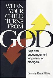 Cover of: When your child turns from God: help and encouragement for parents of prodigals