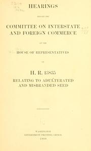 Cover of: Hearings before the Committee ...: [February 4, 6, April 21, 1908] on H. R. 13835, relating to adulterated and misbranded seed.
