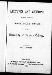 Lectures and sermons delivered before the Theological Union of the University of Victoria College by Victoria University (Toronto, Ont.). Theological Union.
