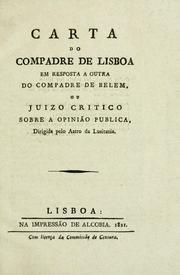 Cover of: Carta do compadre de Lisboa em resposta a outra do compadre de Belem: ou, Juizo critico sobre a opinião publica, dirigida pelo Astro da Lusitania