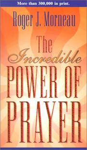 The incredible power of prayer by Roger J. Morneau
