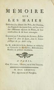 Cover of: Mémoire sur les haies: destinées à la clôture des prés, des champs, des vignes & des jeunes bois : ou l'on traite des différentes espèces de haies, de leur construction & de leurs avantages : couronné par l'Académie des sciences, belles-lettres & arts de Lyon, dans la séance publique du 31 août 1784