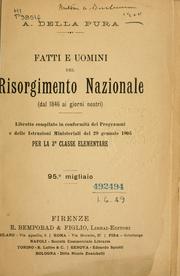 Cover of: Fatti e uomini del Risorgimento Nazionale (dal 1846 ai giorni nostri): libretto compilato in conformità del programmi e delle Istruzioni Ministeriali del 29 gennaio 1905 per la 3a classe elementare.