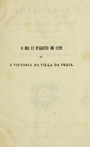 Cover of: O dia 11 d'agosto de 1829: ou, A victoria da villa da Praia : poema heroico offerecido ao illustrissimo e excellentissimo senhor duque da Terceira