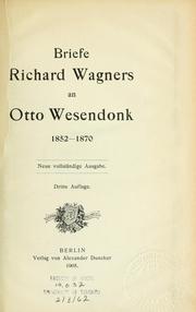 Cover of: Briefe Richard Wagners an Otto Wesendonk, 1852-1870: Neue vollständige Ausg