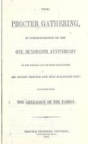 Cover of: The Procter gathering: in commemoration of the one hundredth anniversary of the wedding day of their progenitors, Mr. Joseph Procter and Miss Elizabeth Epes, together with the genealogy of the family.