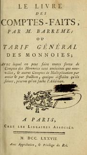 Cover of: Le livre des comptes-faits: ou, Tarif général des monnoies; avec lequel on peut faire toutes fortes de comptes des monnoies tant anciennes que nouvelles, & autres comptes de multiplication par entier & par fraction, quelque difficiles qu'ils foient, pourvu qu'on fache l'addition.