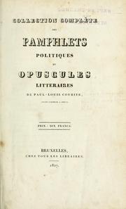 Cover of: Collection complète des pamphlets politiques et opuscules littéraires de Paul-Louis Courier