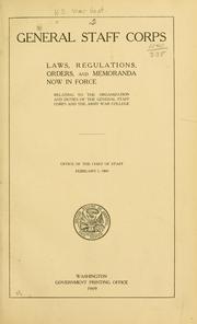 Cover of: General staff corps: laws, regulations, orders, and memoranda now in force relating to the organization and duties of the general staff corps and the Army war college.
