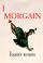 Cover of: I, Morgain