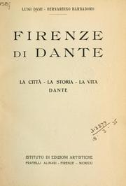 Cover of: Firenze di Dante: la città, la storia, la vita, Dante.