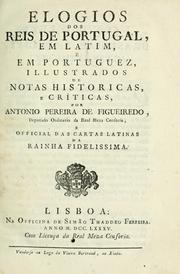 Cover of: Elogios dos reis de Portugal: em latim, e em portuguez, illustrados de notas historicas, e criticas