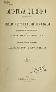 Cover of: Mantova e Urbino: Isabella d'Este ed Elisabetta Gonzaga nelle relazioni famigliari e nelle vicende politiche, narrazione storica documentata.