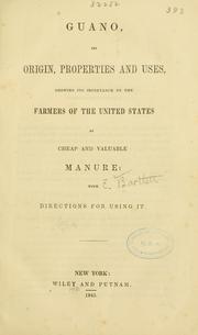 Cover of: Guano, its origin, properties and uses, showing its importance to the farmers of the United States as cheap and valuable manure, with directions for using it