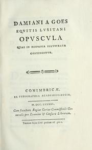 Cover of: Damiani a Goes ... Opuscula quae in Hispania illustrata continentur by Damião de Góis