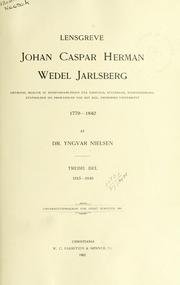 Cover of: Lensgreve Johan Caspar Herman Wedel Jarlsberg: antmand, medlem af rigsforsamlingen paa Eidsvold, Statsraad, stortingsmand, statholder og prokansler ved det Kgl. Frederiks Universitet, 1779-1840.