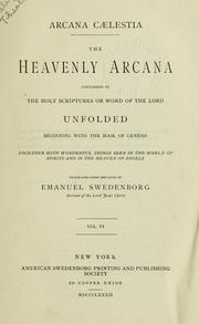 Cover of: Arcana caelestia: The heavenly arcana contained in the Holy Scriptures or Word of the Lord unfolded beginning with the Bd. of Genesis together with wonderful things seen in the world of spirits and in the Heaven of angels.