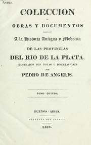 Cover of: Colección de obras y documentos relativos a la historia antigua y moderna de las provincias del Río de la Plata: ilustrados con notas y disertaciones.