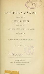 Cover of: Bottyán János vezénylö tábornok levelezései s róla szóló más emlékezetreméltó iratok, 1685-1716: összegyüjté s az eredeti kéziratokból közli Thaly Kálmán