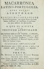 Cover of: Macarronea latino-portugueza: quer dizer, Apontoado de versos macarronicos latino-portuguezes, que alguns poetas de bom humor destiláraõ do alambique da cachimonia para desterro da melancolia : a que se ajunta hum segundo apontoado de algumas obras em verso, e prosa, alinhavadas na linguagem portugueza, e goarnecidas de conceitos arrastados, e frazes estiradas, para instrucçaõ de novatos buçaes, e desfastio de leitores leigos