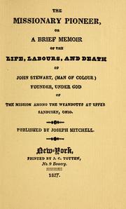 Cover of: The missionary pioneer: or, A brief memoir of the life, labours, and death of John Stewart, (man of colour,) founder, under God, of the mission among the Wyandotts, at Upper Sandusky, Ohio.