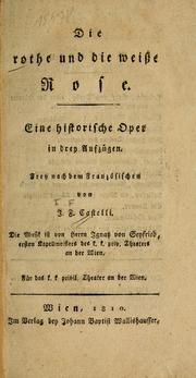Cover of: Die rothe und die weisse Rose: Eine historische Oper in drey Aufzügen