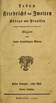 Cover of: Leben Friedrichs des Zweiten Königs von Preussen.: Skizzirt von einem freymüthigen Manne.