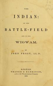 Cover of: The Indian: on the battle-field and in the wigwam.