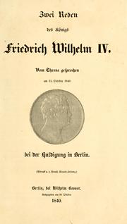 Cover of: Zwei Reden des Königs Friedrich Wilhelm IV.: vom Throne gesprochen am 15. October 1840 bei der Huldigung in Berlin.