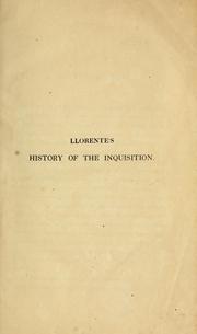 Cover of: The history of the inquisition of Spain, from the time of its establishment to the reign of Ferdinand VII by Llorente, Juan Antonio