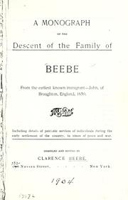 Cover of: Monograph of the descent of the family of Beebe, from the earliest known immigrant--John, of Broughton, England, 1650; including details of patriotic services of individuals during the early settlement of the country, in times of peace and war by Clarence Beebe