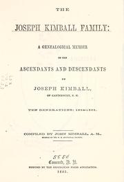 Cover of: The Joseph Kimball family: a genealogical memoir of the ascendants and descendants of Joseph Kimball of Canterbury, N.H.: Ten generations:  1634-1885