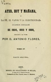 Cover of: Ayer, hoy y mañana: ó la fé, el vapor y la electricidad; cuadros sociales de 1800, 1850 y 1899