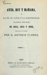 Cover of: Ayer, hoy y mañana: ó la fé, el vapor y la electricidad; cuadros sociales de 1800, 1850 y 1899