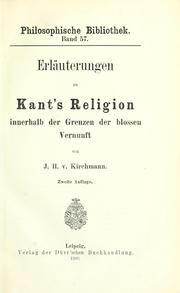 Cover of: Erläuterungen zu Kant's Religion innerhalb der Grenzen der blossen Vernunft by J. H. von Kirchmann